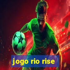 jogo rio rise